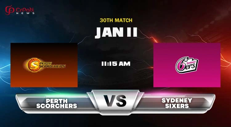 SIX vs SCO Dream11 Prediction 2025: Sydney Sixers vs Perth Scorchers 30th Big Bash Match Preview, Head To Head, Pitch Report, and Playing 11 SIX vs SCO Dream11 Prediction