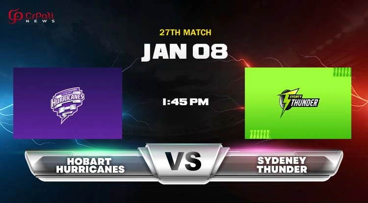 THU vs HUR Dream11 Prediction 2025: Sydney Thunder vs Hobart Hurricanes 27th Big Bash Match Preview, Head To Head, Pitch Report, and Playing 11 Sydney Thunder vs Hobart Hurricanes Dream11 Prediction