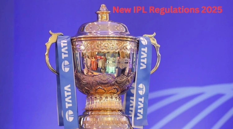 New IPL Regulations 2025