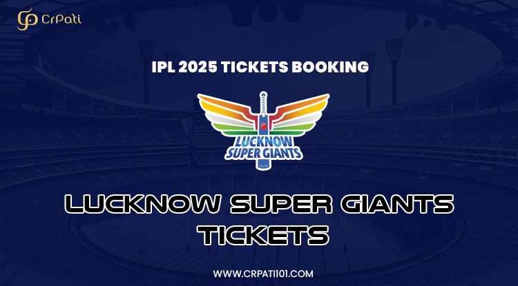 Where and How to Book Lucknow Super Giants Tickets for IPL 2025 Lucknow Super Giants Tickets